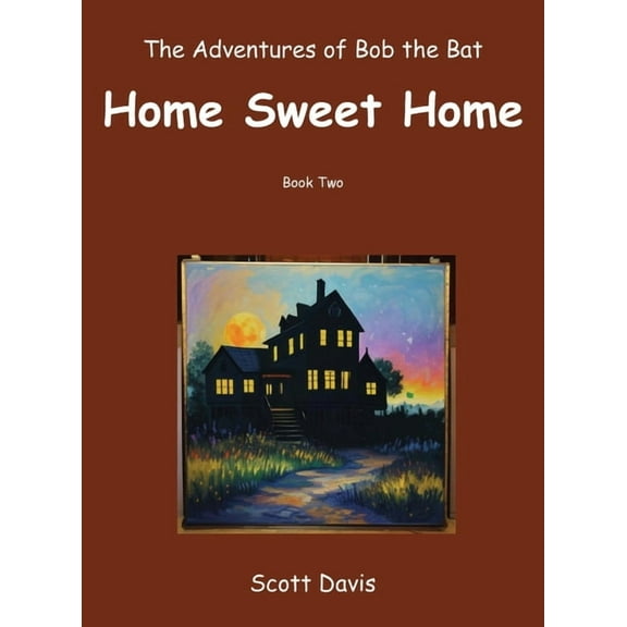 The Adventures of Bob the Bat, Home Sweet Home, (Hardcover)