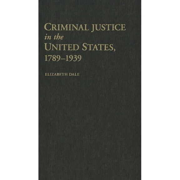 New Histories of American Law Criminal Justice in the United States, 1789-1939, (Hardcover)