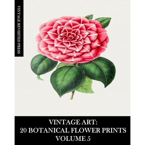 Vintage Art: 20 Botanical Flower Prints Volume 5: Ephemera for Framing, Collage, Scrapbooks and Junk Journals, (Paperback)