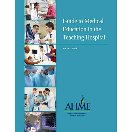 Guide to Medical Education in the Teaching Hospital - 5th (Best Medical Teaching Hospitals)