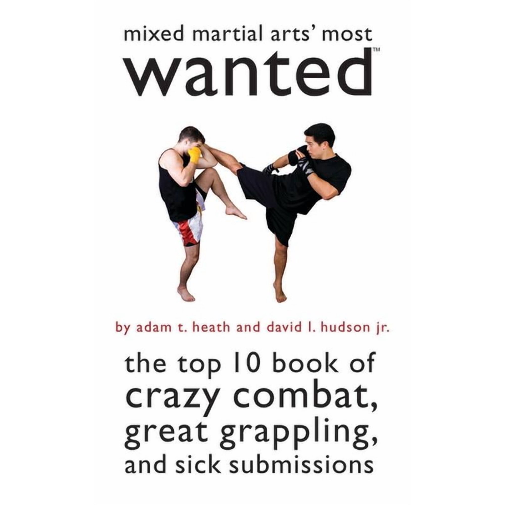 Most Wanted (Potomac) Mixed Martial Arts' Most Wanted: The Top 10 Book of Crazy Combat, Great Grappling, and Sick Submissions, (Paperback)