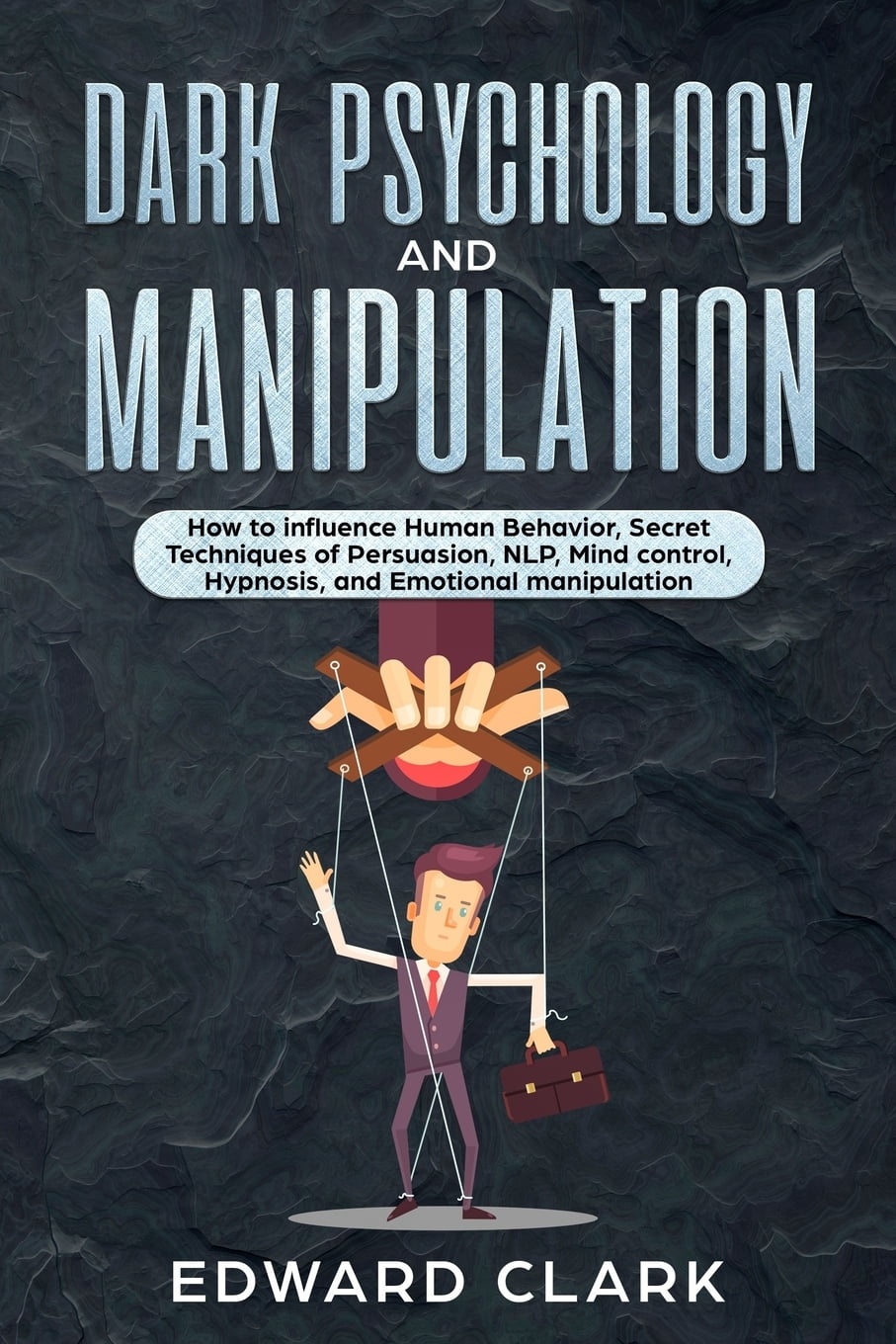 Dark Psychology and Manipulation How to influence Human Behavior