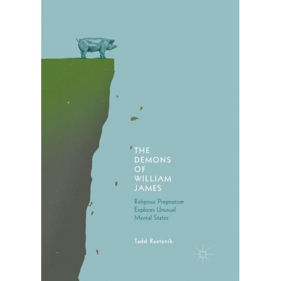 The Demons of William James: Religious Pragmatism Explores Unusual Mental States