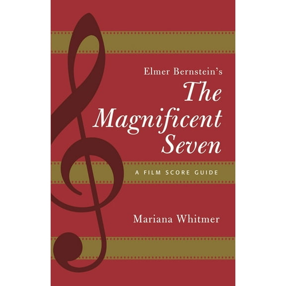 Film Score Guides Elmer Bernstein's the Magnificent Seven: A Film Score Guide, Book 19, (Paperback)