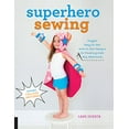 thumbnail image 2 of Superhero Sewing: Playful Easy Sew and No Sew Designs for Powering Kids' Big Adventures--Includes Full Size Patterns, 2 of 4