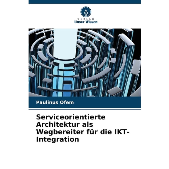 Serviceorientierte Architektur als Wegbereiter für die IKT-Integration, (Paperback)