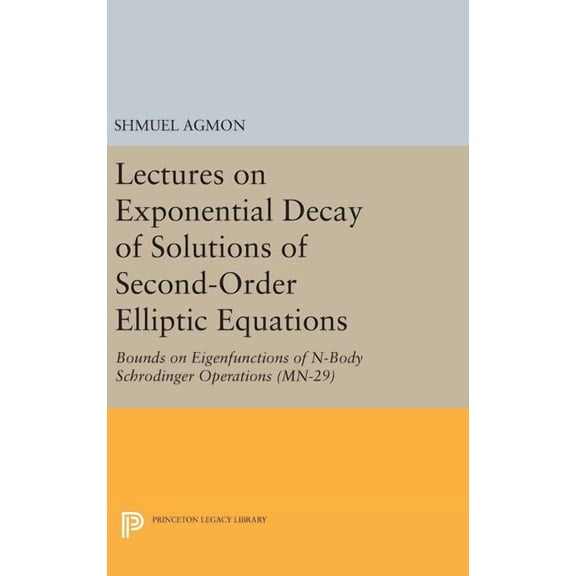 Lectures on Exponential Decay of Solutions of Second-Order Elliptic Equations: Bounds on Eigenfunctions of N-Body Schrod, (Hardcover)