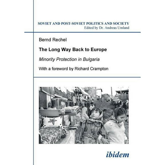 Soviet and Post-Soviet Politics and Society,: The long way back to Europe. Minority protection in Bulgaria. (Series #79) (Paperback)