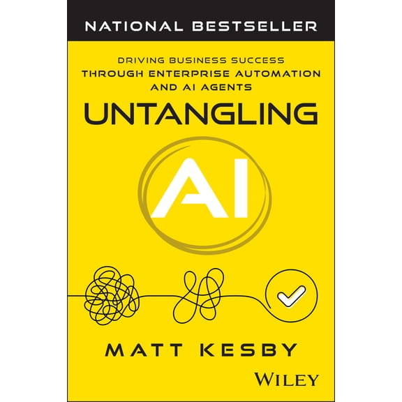 Untangling AI: Driving Business Success Through Enterprise Automation and AI Agents, (Paperback)