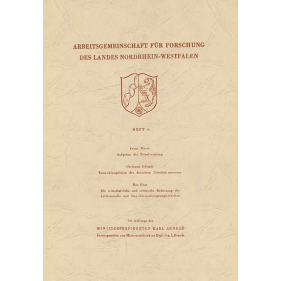 Arbeitsgemeinschaft FÃ¼r Forschung Des La Aufgaben Der Eisenforschung. Entwicklungslinien Des Deutschen EisenhÃ¼ttenwesens. Die Wirtschaftliche Und Technische Bede, Book 4, (Paperback)