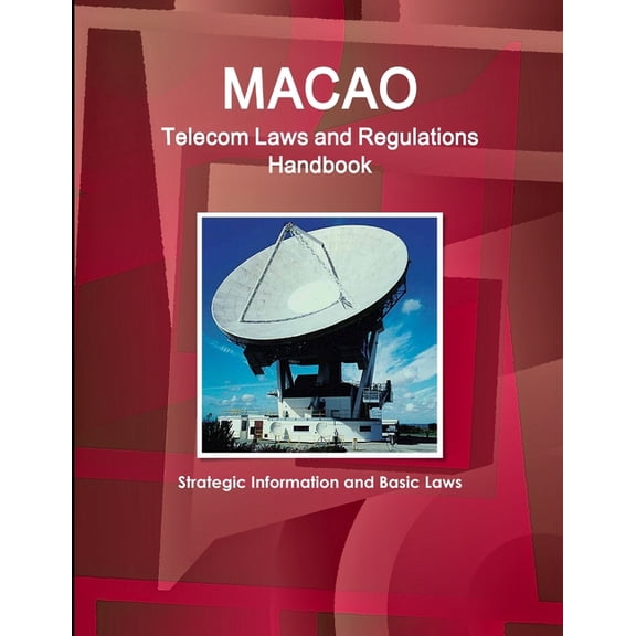 Macao Telecom Laws and Regulations Handbook - Strategic Information and Basic Laws, (Paperback)