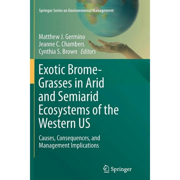 Springer Environmental Management Exotic Brome-Grasses in Arid and Semiarid Ecosystems of the Western Us: Causes, Consequences, and Management Implication, (Paperback)