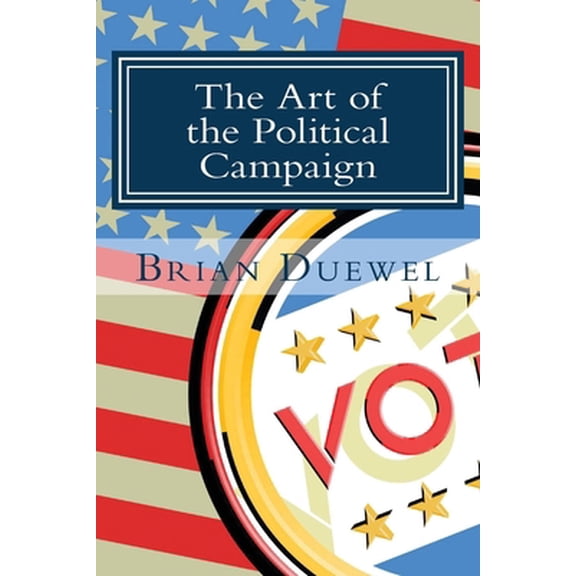 Pre-Owned The Art of the Political Campaign: How to run for elected office with no money, name recognition or political connections (Paperback) 1492307890 9781492307891