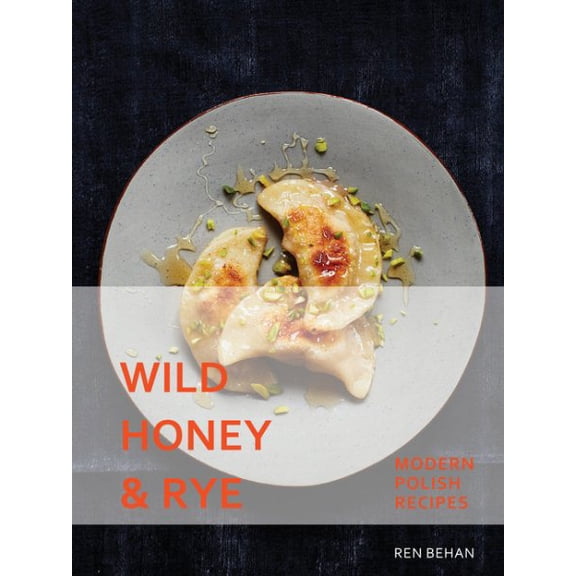 Pre-Owned Wild Honey and Rye: Modern Polish Recipes