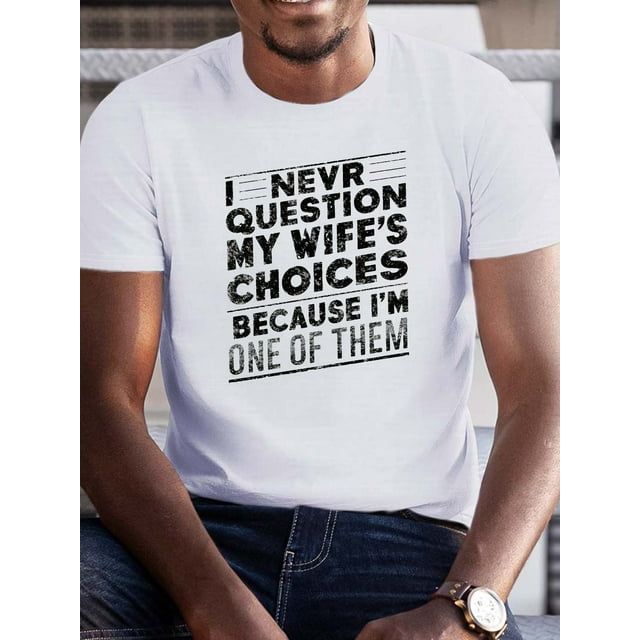 Men'S Casual Crew Neck T-Shirt with "I Never Question My Wife'S Choices Because I'm One of Them" Print, Slight Stretch, Regular Fit, Summer Short Sleeve Tee - Geometric Pattern