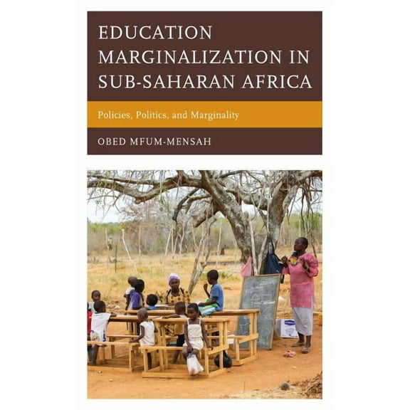 Education Marginalization in Sub-Saharan Africa: Policies, Politics, and Marginality, (Hardcover)