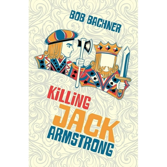 Killing Jack Armstrong (Paperback) by Bob Bachner