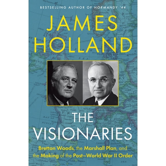 The Visionaries: Bretton Woods, the Marshall Plan, and the Making of the Post-World War II Order, (Hardcover)