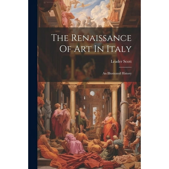 The Renaissance Of Art In Italy: An Illustrated History, (Paperback)