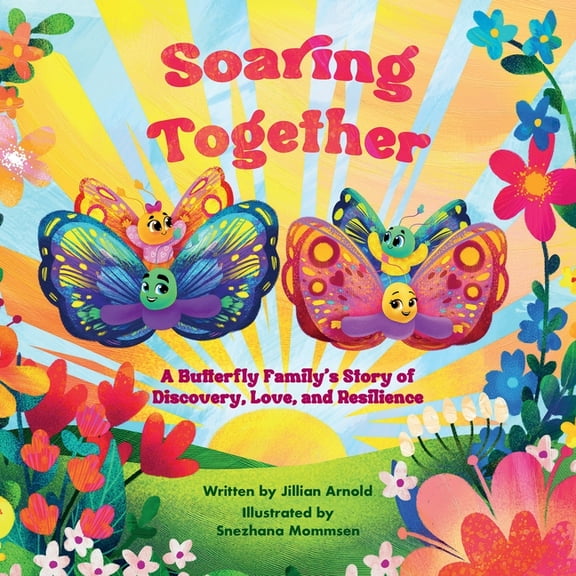 Soaring Together: A Butterfly Family's Story of Discovery, Love, and Resilience, (Paperback)