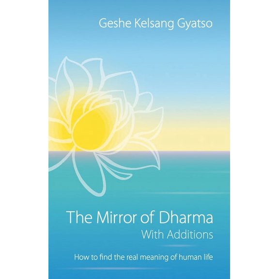 The Mirror of Dharma with Additions: How to Find the Real Meaning of Human Life, (Paperback)