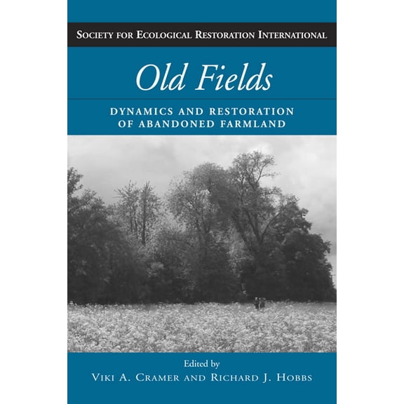 Science Practice Ecological Restoration Old Fields: Dynamics and Restoration of Abandoned Farmland, (Paperback)