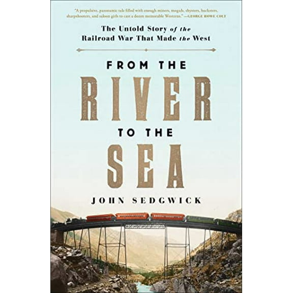 Pre-Owned From the River to the Sea: The Untold Story of the Railroad War That Made the West, 9781982104290, 1982104295, Paperback,