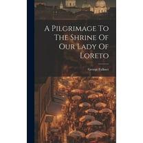 A Pilgrimage To The Shrine Of Our Lady Of Loreto (Hardcover)