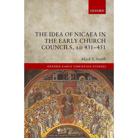 Oxford Early Christian Studies Idea of Nicaea in the Early Church Councils, Ad 431-451, (Hardcover)