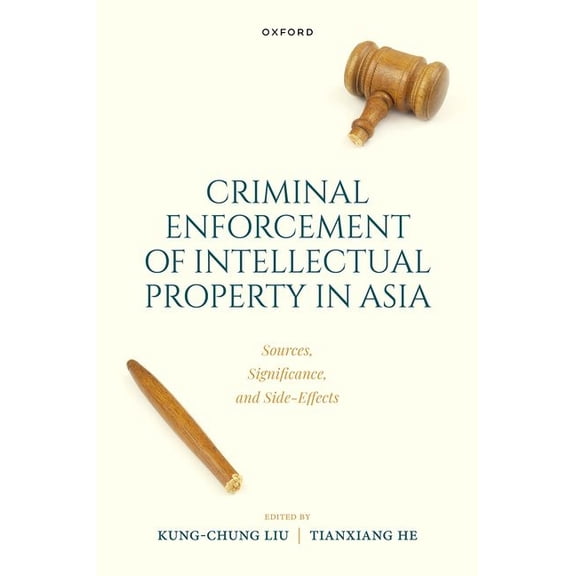Criminal Intellectual Property Enforcement in Asia: Sources, Significance, and Side-Effects, (Hardcover)
