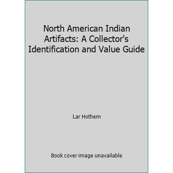 Pre-Owned North American Indian Artifacts: A Collector's Identification and Value Guide (Paperback) 0896890465 9780896890466
