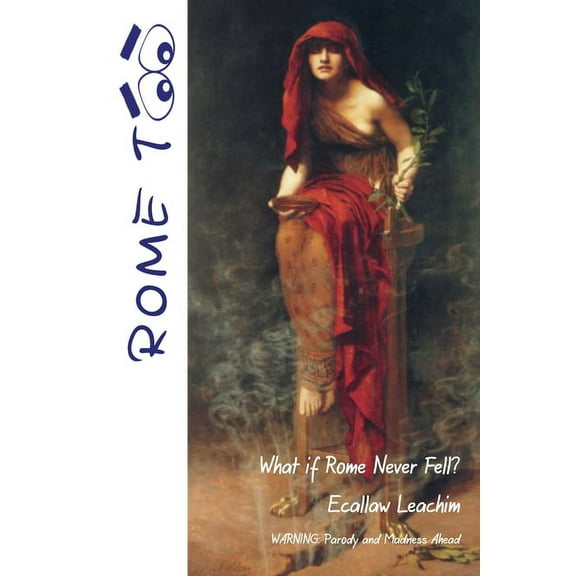 Rome TOO : What if Rome never Fell? (Paperback)