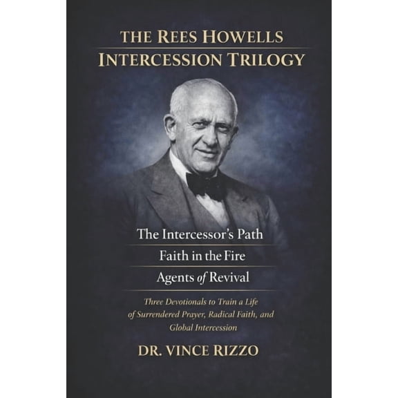 The Generals of Faith Rees Howells Devotional Trilogy: 90 Days of Spirit-Led Intercession, Supernatural Faith, and Global Revival, (Paperback)