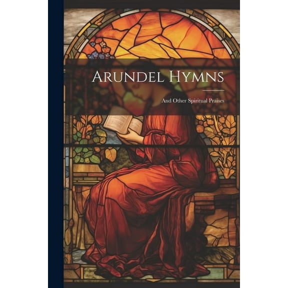 Arundel Hymns: And Other Spiritual Praises (Paperback)