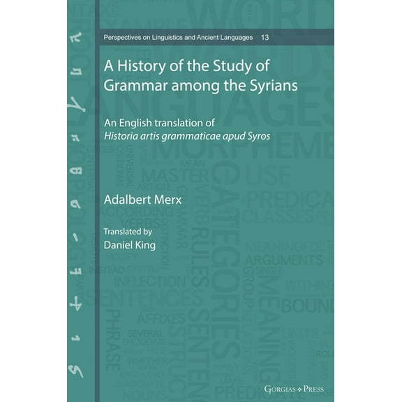 Perspectives on Linguistics and Ancient  A History of the Study of Grammar among the Syrians: An English translation of Historia artis grammaticae apud Syros, Book 13, (Hardcover)