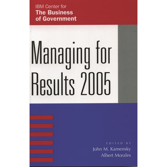 IBM Center for the Business of Governmen Managing for Results 2005, (Paperback)