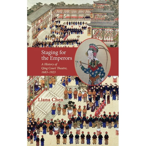 Cambria Sinophone World: Staging for the Emperors: A History of Qing Court Theatre, 1683-1923 (Hardcover)