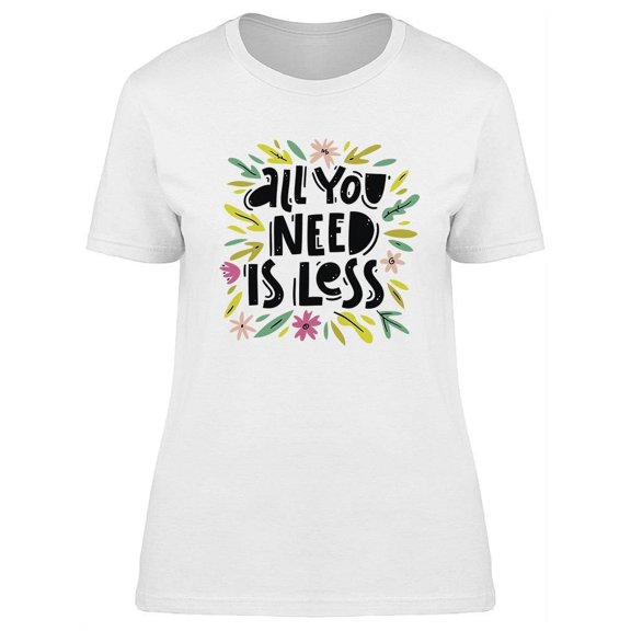 All You Need Is Less Design T-Shirt Women -Image by Shutterstock, Female Small