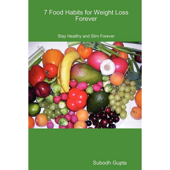 7 Food Habits for Weight Loss Forever (Paperback)