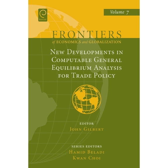 Frontiers of Economics and Globalization New Developments in Computable General Equilibrium Analysis for Trade Policy, Book 7, (Hardcover)
