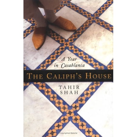 The Caliph's House: A Year in Casablanca (Hardcover) by Tahir Shah