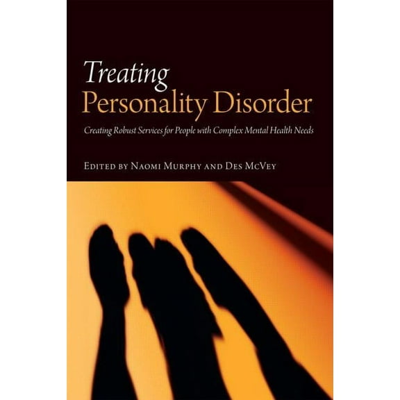 Treating Personality Disorder: Creating Robust Services for People with Complex Mental Health Needs, (Hardcover)