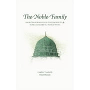 The Noble Family: Short Biographies of the Prophet's  Noble Children & Noble Wives (Paperback) by Faisal Hussain