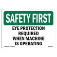thumbnail image 1 of SignMission OS-SF-A-1218-L-10604 12 x 18 in. OSHA Safety First Sign - Eye Protection Required When Machine is Operating, 1 of 1