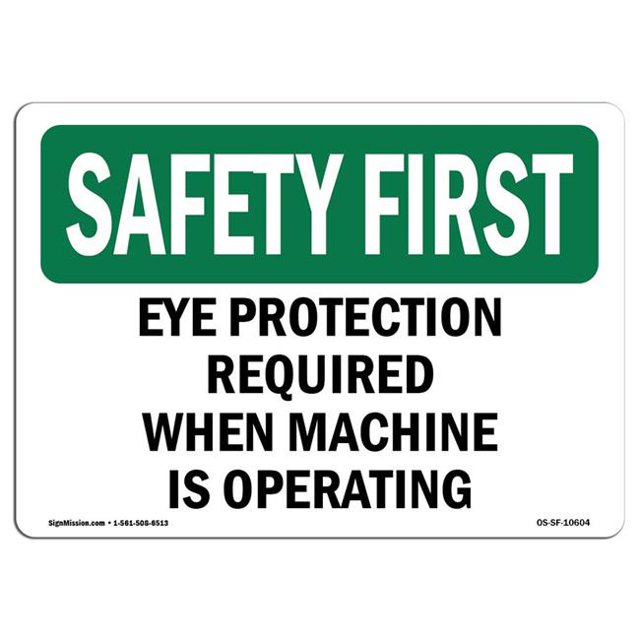 SignMission OS-SF-A-1218-L-10604 12 x 18 in. OSHA Safety First Sign - Eye Protection Required When Machine is Operating