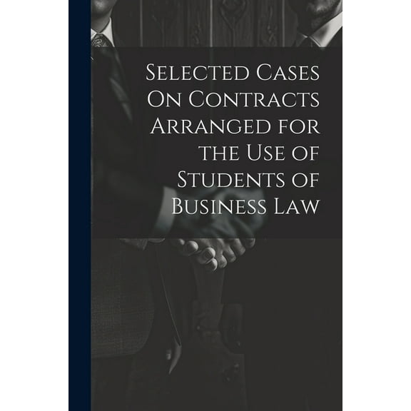 Selected Cases On Contracts Arranged for the Use of Students of Business Law (Paperback)