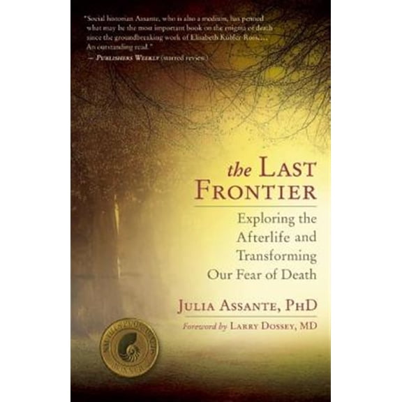 Pre-Owned The Last Frontier: Exploring the Afterlife and Transforming Our Fear of Death (Paperback) 1608681602 9781608681600