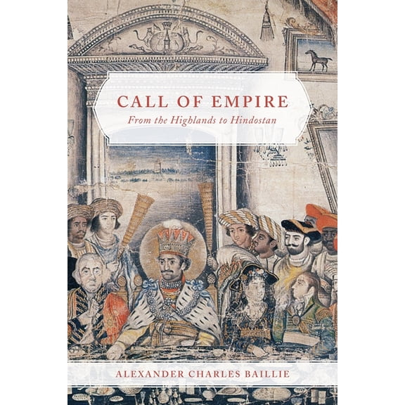 Call of Empire: From the Highlands to Hindostan, (Hardcover)