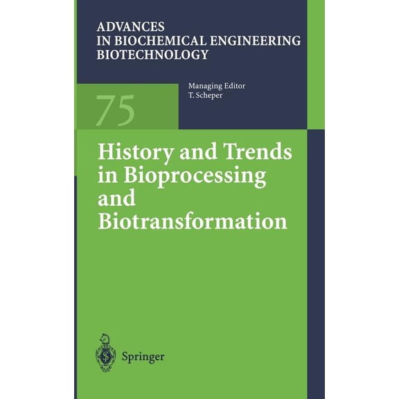 Advances in Biochemical Engineering & History and Trends in Bioprocessing and Biotransformation, Book 75, (Hardcover)