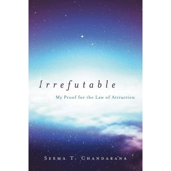 Irrefutable: My Proof for the Law of Attraction, (Paperback)